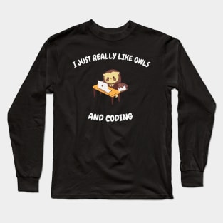 I jus treally like owls and coding Long Sleeve T-Shirt